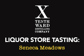 Tenth Ward liquor store tasting at Seneca Meadows in Germantown on May 4th, 3-6pm